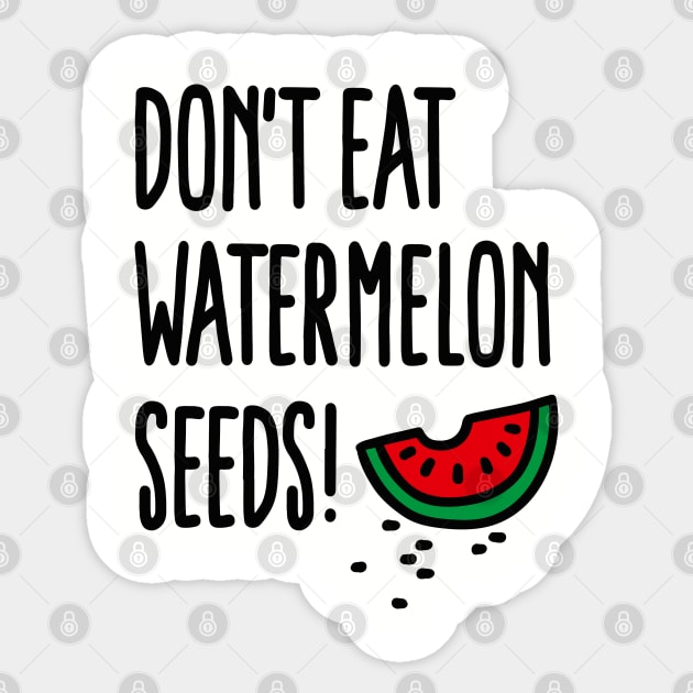 Don't eat watermelon seeds Sticker by LaundryFactory